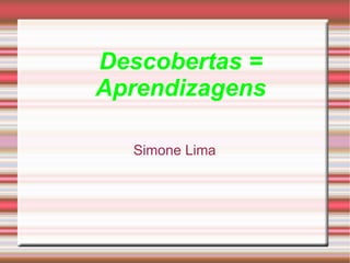 Descobertas = Aprendizagens Simone Lima 
