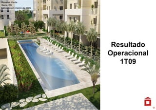 Reserva Verde
Serra, ES
Lançado em março de 2009




                            Resultado
                           Operacional
                              1T09




                                         11
 