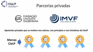 Parcerias privadas
Apoiantes privados que se revêem nos valores, nos princípios e nas iniciativas da CIeLP
Marcas
CIeLP
 