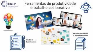 Ferramentas de produtividade
e trabalho colaborativo
Estudos e
Questionários
Recursos normativos
e templates comuns
 
