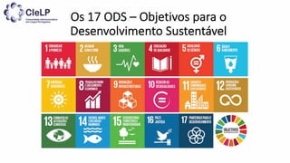 Os 17 ODS – Objetivos para o
Desenvolvimento Sustentável
 