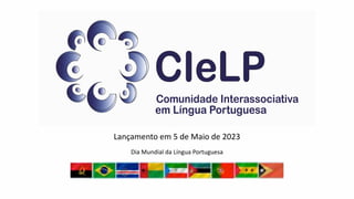 Lançamento em 5 de Maio de 2023
Dia Mundial da Língua Portuguesa
 