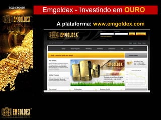 Emgoldex - Investindo em OURO
A plataforma: www.emgoldex.com

 