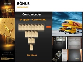 Emgoldex - Como receber – 1ª opção
Receber em sua casa.

 