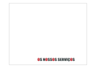 OS NOSSOS SERVIÇOS
 