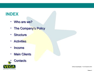 INDEX Who are we? The Company’s Policy Structure Activities Income Main Clients Contacts 