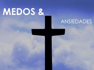 MEDOS & ANSIEDADES 