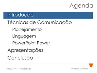 Agenda Introdução Técnicas de Comunicação Planejamento Linguagem PowerPoint Power Apresentações Conclusão 