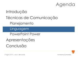 Agenda Introdução Técnicas de Comunicação Planejamento Linguagem PowerPoint Power Apresentações Conclusão 