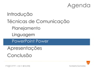 Agenda Introdução Técnicas de Comunicação Planejamento Linguagem PowerPoint Power Apresentações Conclusão 