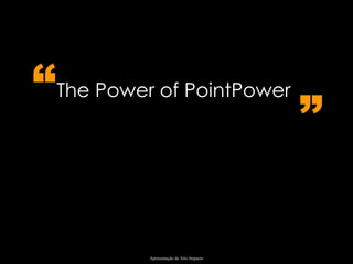 The Power of PointPower   “ ” 