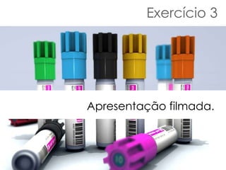 Exercício 3 Apresentação filmada. 