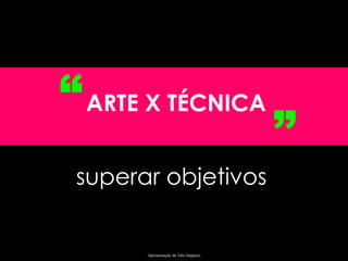 ARTE X TÉCNICA “ ” superar objetivos 
