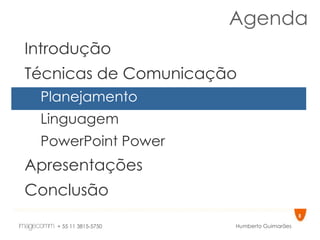 Agenda Introdução Técnicas de Comunicação Planejamento Linguagem PowerPoint Power Apresentações Conclusão 