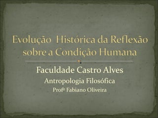 Faculdade Castro Alves Antropologia Filosófica Profº Fabiano Oliveira 
