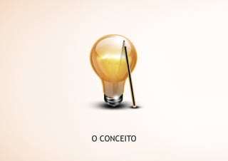 O CONCEITO
 