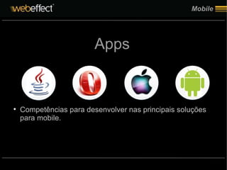 Mobile Apps Competências para desenvolver nas principais soluções para mobile. 