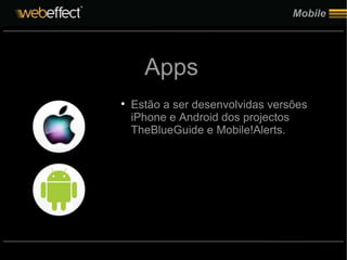Mobile Apps Estão a ser desenvolvidas versões iPhone e Android dos projectos TheBlueGuide e Mobile!Alerts. 
