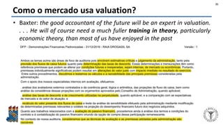 Felipe Pontes
www.contabilidademq.com.br
Como o mercado usa valuation?
• Baxter: the good accountant of the future will be an expert in valuation.
. . . He will of course need a much fuller training in theory, particularly
economic theory, than most of us have enjoyed in the past
21
 