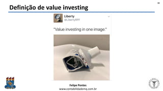 Felipe Pontes
www.contabilidademq.com.br
Definição de value investing
33
 