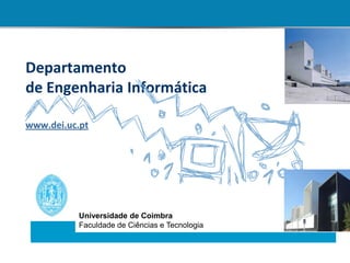 Departamento de Engenharia Informáticawww.dei.uc.pt Universidade de Coimbra Faculdade de Ciências e Tecnologia 