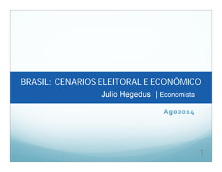 1
BRASIL: CENARIOS ELEITORAL E ECONÔMICO
 