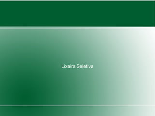 Lixeira Seletiva
 