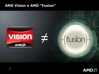 AMD Vision e AMD “Fusion”2≠