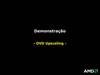 AMD Vision: maiorfacilidade no up-sellingPor apenas $100 a mais, voce pode editar videos e jogar em alta definiçãoCriar, editar e produzir video em HD