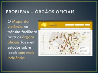 O Mapa da
violência no
trânsito facilitará
para os órgãos
oficiais fazerem
estudos sobre
locais com mais
incidência.

 
