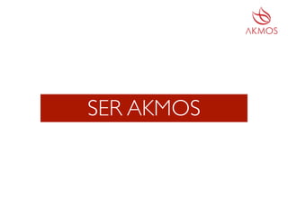SER AKMOS
 