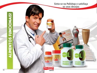 Sinta-se na Polishop e satisfaça
                                                  os seus desejos
                  ALIMENTOS FUNCIONAIS!




    10


polly_opportunity_3_2012.indd 10                                             16/05/2012 09:50:12
 