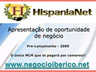 Apresentação de oportunidade de negócio Pre-Lançamento - 2009 O único MLM quetepagaráporcomeres!! www.negocioiberico.net 