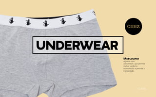 Underwear
Masculino
Algodão com
ultrastretch, que permite
melhor conforto,
acomodação e permite a
transpiração.
 