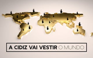 A cidiz vai vestir o mundo
 