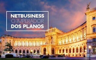 Netbusiness
O Imperador
dos Planos
 