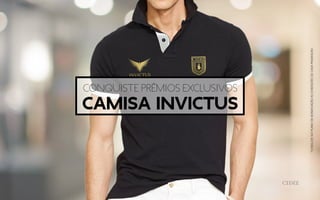 CONQUISTE PRÊMIOS EXCLUSIVOS
cAMISA INVICTUS
*CONSULTENOPLANODEBONIFICAÇÃOASCONDIÇÕESDECADAPREMIAÇÃO.
 
