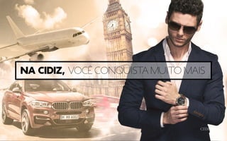 Na Cidiz, você conquista muito mais
 