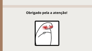 Obrigado pela a atenção!
 