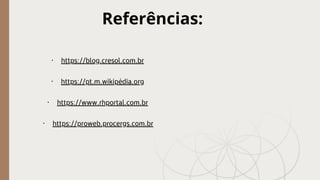 Referências:
· https://blog.cresol.com.br
· https://pt.m.wikipédia.org
· https://www.rhportal.com.br
· https://proweb.procergs.com.br
 