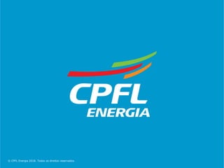 © CPFL Energia 2018. Todos os direitos reservados.
 