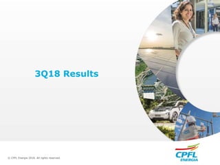© CPFL Energia 2018. All rights reserved.
3Q18 Results
 
