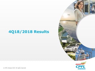 © CPFL Energia 2019. All rights reserved.
4Q18/2018 Results
 