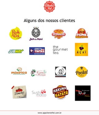 www.appclientefiel.com.br
Alguns dos nossos clientes
 