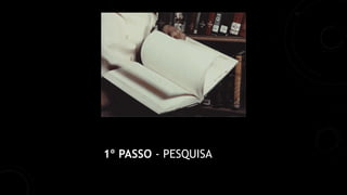 1º PASSO - PESQUISA
 