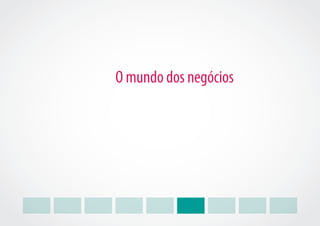 O mundo dos negócios
 