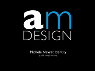 Michèle Neyret Identity
     graphic design, branding
 