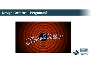 Design Patterns – Perguntas?
 