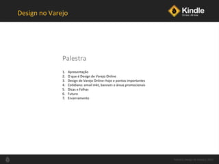 Design no Varejo <ul><li>Apresentação </li></ul><ul><li>O que é Design de Varejo Online </li></ul><ul><li>Design de Varejo...