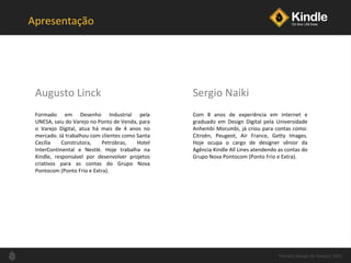 Apresentação Com 8 anos de experiência em internet e graduado em Design Digital pela Universidade Anhembi Morumbi, já crio...